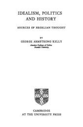 book Idealism, Politics and History: Sources of Hegelian Thought