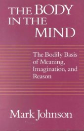 book The Body in the Mind: The Bodily Basis of Meaning, Imagination, and Reason