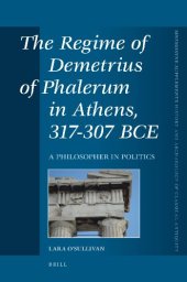 book The Regime of Demetrius of Phalerum in Athens, 317–307 BCE: A Philosopher in Politics