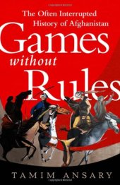 book Games without Rules: The Often-Interrupted History of Afghanistan