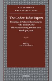 book The Codex Judas Papers: Proceedings of the International Congress on the Tchacos Codex held at Rice University, Houston, Texas, March 13–16, 2008