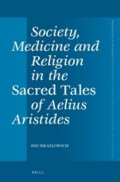 book Society, Medicine and Religion in the Sacred Tales of Aelius Aristides