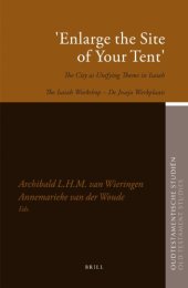 book "Enlarge the Site of Your Tent": The City As Unifying Theme in Isaiah (The Isaiah Workshop – De Jesaja Werkplaats)