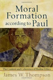 book Moral Formation according to Paul: The Context and Coherence of Pauline Ethics