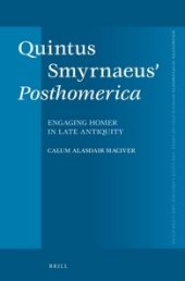 book Quintus Smyrnaeus' Posthomerica: Engaging Homer in Late Antiquity