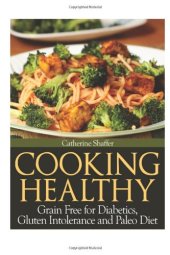 book Cooking healthy: Grain free for diabetics, gluten intolerance and paleo diet