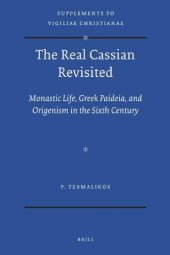 book The Real Cassian Revisited: Monastic Life, Greek Paideia, and Origenism in the Sixth Century