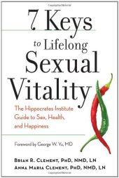 book 7 Keys to Lifelong Sexual Vitality: The Hippocrates Institute Guide to Sex, Health, and Happiness