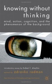 book Knowing without thinking: mind, action, cognition and the phenomenon of the background