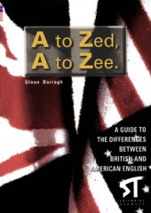 book A to Zed, A to Zee : a guide to the differences between british and american english