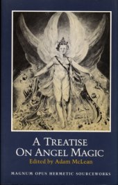 book A treatise on angel magic : being a complete transcription of Ms. Harley 6482 in the British Library