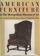 book American furniture in the Metropolitan Museum of Art. II ; Late colonial period: the Queen Anne and Chippendale styles