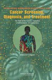 book Developing biomarker-based tools for cancer screening, diagnosis, and treatment : the state of the science, evaluation, implementation, and economics : workshop summary