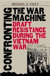 book Confronting the war machine : draft resistance during the Vietnam War