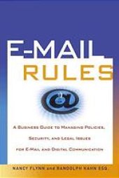 book E-mail rules : a business guide to managing policies, security, and legal issues for E-mail and digital communication