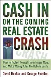 book Cash in on the coming real estate crash : how to protect yourself from losses now and turn a profit after the bubble bursts