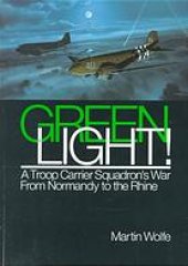 book Green light! : a troop carrier squadron's war from Normandy to the Rhine