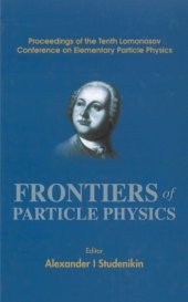 book Frontiers of particle physics : proceedings of the tenth Lomonosov Conference on Elementary Particle Physics : Moscow, Russia, 23-29 August 2001 00