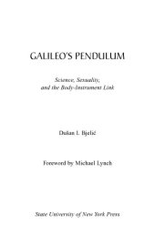 book Galileo's pendulum : science, sexuality, and the body-instrument link