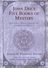 book John Dee's five books of mystery : original sourcebook of Enochian magic : from the collected works known as Mysteriorum libri quinque