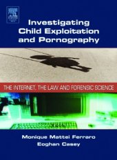 book Investigating child exploitation and pornography : the internet, the law and forensic science