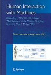 book Human interaction with machines : proceedings of the 6th international workshop held at the Shanghai Jiao Tong University, March 15-16, 2005