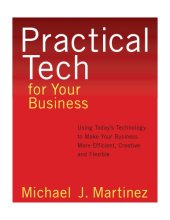 book Practical tech for your business : using today's technology to make your business more efficient, creative and flexible