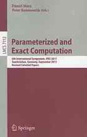 book Parameterized and Exact Computation: 6th International Symposium, IPEC 2011, Saarbrücken, Germany, September 6-8, 2011. Revised Selected Papers