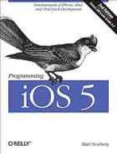 book Programming iOS 5 : [fundamentals of iPhone, iPad and iPod touch development]