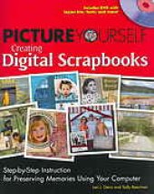 book Picture yourself creating digital scrapbooks : step-by-step instruction for preserving memories using your computer