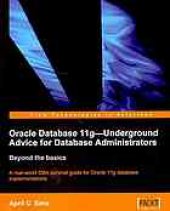 book Oracle database 11g underground advice for database administrators : beyond the basics : a real-world DBA survival guide for Oracle 11g database implementations