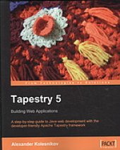 book Tapestry 5 : A step-by-step guide to Java Web development with the developer-friendly Apache Tapestry framework