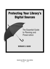 book Protecting your library's digital sources : the essential guide to planning and preservation