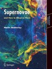 book Supernovae and how to observe them : a guide to understanding, observing, and discovering supernovae