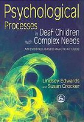 book Psychological processes in deaf children with complex needs : an evidence-based practical guide