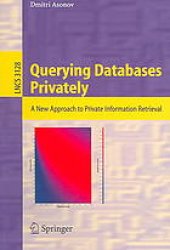 book Querying Databases Privately: A New Approach to Private Information Retrieval