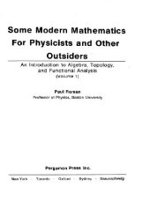 book Some modern mathematics for physicists and other outsiders; an introduction to algebra, topology, and functional analysis