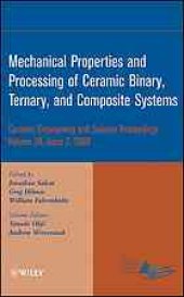 book Mechanical properties and processing of ceramic binary, ternary, and composite systems : a collection of papers presented at the 32nd International Conference on Advanced Ceramics and Composites, January 27-February 1, 2008, Daytona Beach, Florida