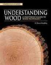 book Understanding wood : a craftsman's guide to wood technology