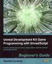 book Unreal development kit game programming with unrealscript. : Beginners guide create games beyond your imagination with the Unreal Development Kit