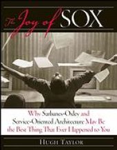 book The joy of SOX : why Sarbanes-Oxley and service-oriented architecture may be the best thing that ever happened to you