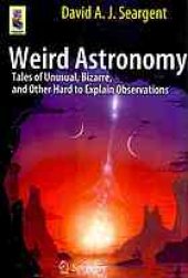 book Weird Astronomy: Tales of Unusual, Bizarre, and Other Hard to Explain Observations