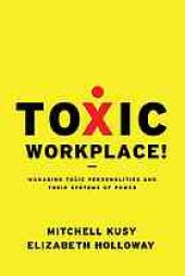 book Toxic workplace! : managing toxic personalities and their systems of power