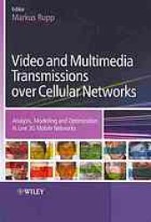 book Video and multimedia transmissions over cellular networks : analysis, modeling, and optimization in live 3G mobile networks