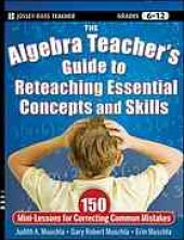 book The algebra teacher's guide to reteaching essential concepts and skills : 150 mini-lessons for correcting common mistakes