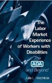 book The labor market experience of workers with disabilities : the ADA and beyond