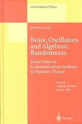 book Noise, Oscillators and Algebraic Randomness : From Noise in Communication Systems to Number Theory