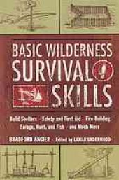 book Basic wilderness survival skills : build shelters, safety and first aid, fire building, forage, hunt, and fish, and much more