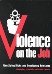 book Violence on the job : identifying risks and developing solutions