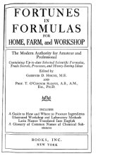 book Fortunes in formulas, for home, farm, and workshop : the modern authority for amateur and professional; containing up-to-date selected scientific formulas, trade secrets, processes, and money-saving ideas